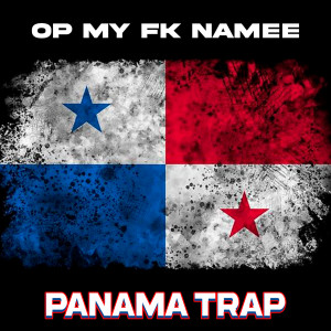 Listen to Panama Trap song with lyrics from Op My Fk Namee