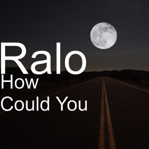 Dengarkan How Could You (Explicit) lagu dari Ralo dengan lirik