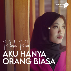 Dengarkan lagu Aku Hanya Orang Biasa nyanyian Rheka Restu dengan lirik