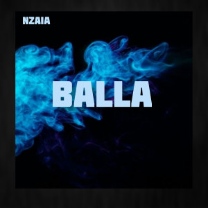 Listen to Balla (Explicit) song with lyrics from Nzaia