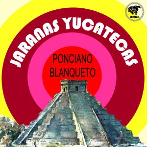Ponciano Blanqueto的專輯Jaranas Yucatecas