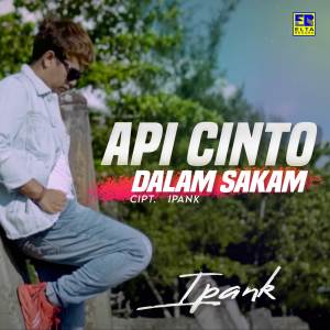 收聽Ipank的Api Cinto Dalam Sakam歌詞歌曲