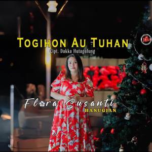 Dengarkan TOGIHON AU TUHAN lagu dari Flora Hasugian dengan lirik