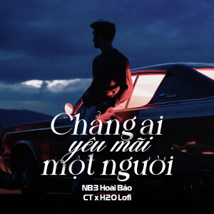 NB3 Hoài Bảo的專輯Chẳng Ai Yêu Mãi Một Người (Lo-Fi)