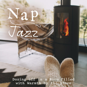 Nap Jazz -Dozing off in a Room Filled with Warmth by the Stove-