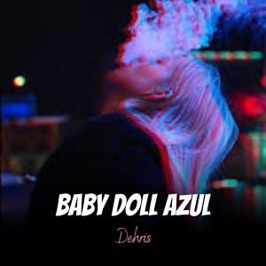 ดาวน์โหลดและฟังเพลง Baby Doll Azul พร้อมเนื้อเพลงจาก Dehris