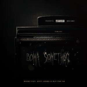 收聽Buddy Kay的Boma something (feat. GiftLunga) (feat. Djy zan sa & Giftlunga)歌詞歌曲