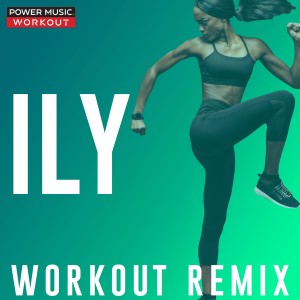 ดาวน์โหลดและฟังเพลง Ily (Workout Extended Remix 128 BPM) พร้อมเนื้อเพลงจาก Power Music Workout
