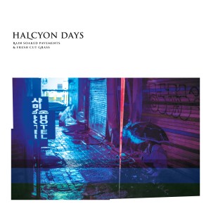 อัลบัม Rain Soaked Pavements & Fresh Cut Grass ศิลปิน Halcyon Days