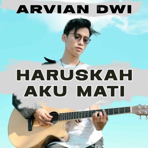 ดาวน์โหลดและฟังเพลง Haruskah Aku Mati พร้อมเนื้อเพลงจาก Arvian Dwi
