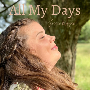 Dengarkan lagu All My Days nyanyian Jessie Morgan dengan lirik