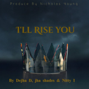 收听Dejha D的I'll Rise You歌词歌曲