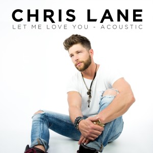 ดาวน์โหลดและฟังเพลง Let Me Love You (Acoustic) พร้อมเนื้อเพลงจาก Chris Lane