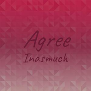 Agree Inasmuch dari Various