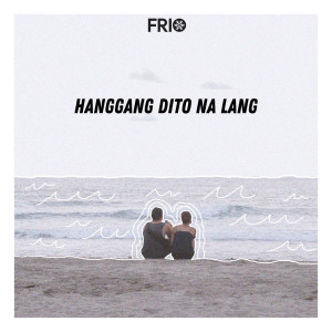 收聽Frio的Hanggang Dito Na Lang歌詞歌曲