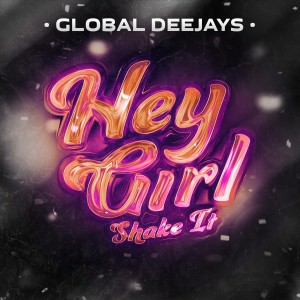 收聽Global Deejays的Hey Girl (Shake It) (Radio Edit)歌詞歌曲