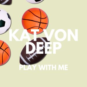 Kat Von Deep的專輯Play With Me