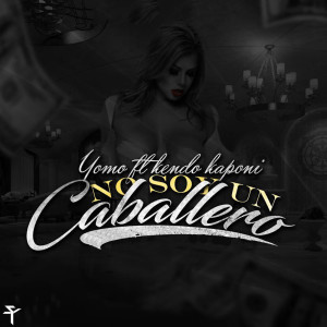 Listen to Yo No Soy un Caballero (feat. Yomo & Kendo) song with lyrics from Super Yei