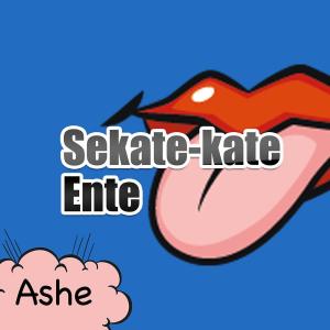 Album Sekate-kate Ente oleh Ashe
