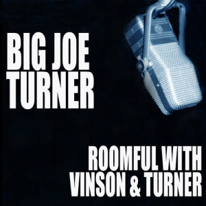 Joe Turner的專輯Roomful With Vinson And Turner