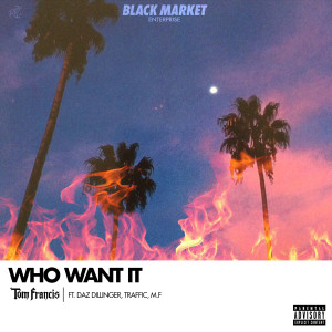 收听Tom Francis的Who Want It (Explicit)歌词歌曲