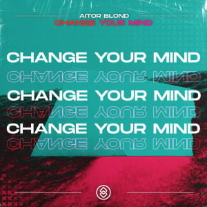 ดาวน์โหลดและฟังเพลง Change Your Mind (Extended Mix) พร้อมเนื้อเพลงจาก Aitor Blond