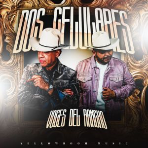 Dengarkan lagu Dos Celulares nyanyian Voces Del Rancho dengan lirik
