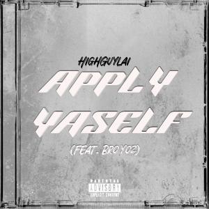 ดาวน์โหลดและฟังเพลง Apply Yaself (feat. Bro Yoz) (Explicit) พร้อมเนื้อเพลงจาก HIGHGUYLAI