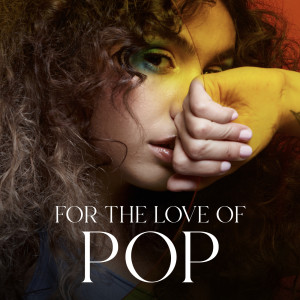 อัลบัม For The Love of Pop ศิลปิน Alessia Cara