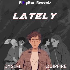 Dengarkan lagu Lately (Explicit) nyanyian Quipfire dengan lirik