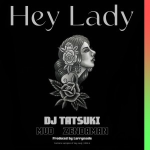 收听DJ TATSUKI的Hey Lady (feat. MUD & ZENDAMAN)歌词歌曲