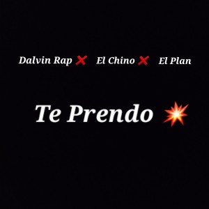 Te Prendo (feat. El Chino  & El Plan) (Explicit)