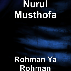 Listen to Rohman Ya Rohman song with lyrics from Nurul Musthofa