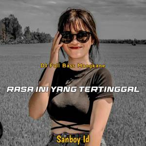 Sanboy Id的專輯DJ RASA INI YANG TERTINGGAL FULL BASS MANGKANE