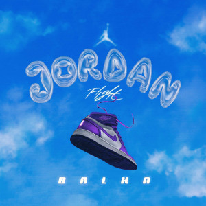 Listen to Jordan Flight (Explicit) song with lyrics from Balka