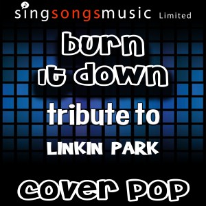 ดาวน์โหลดและฟังเพลง Burn It Down (Tribute to Linkin Park) พร้อมเนื้อเพลงจาก Cover Pop