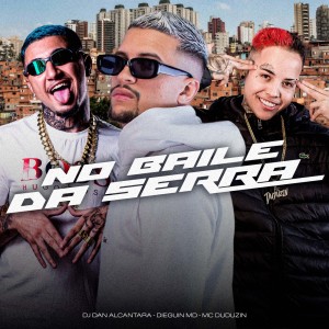 ดาวน์โหลดและฟังเพลง No Baile Da Serra (Explicit) พร้อมเนื้อเพลงจาก Mc Duduzin