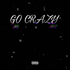 收聽Jac B的Go Crazy (Explicit)歌詞歌曲