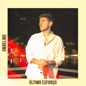 收聽Umbelino的Último Esforço歌詞歌曲