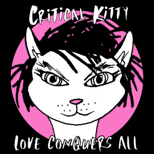 Dengarkan lagu Love Conquers All nyanyian Critical Kitty dengan lirik