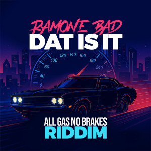 Album Dat Is It (All Gas No Brakes Riddim) from 