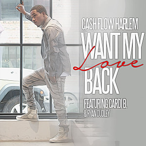 收聽CashFlow Harlem的Want My Love Back (feat. Cardi B & Ryan Dudley) (Explicit)歌詞歌曲
