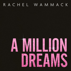 ดาวน์โหลดและฟังเพลง A Million Dreams พร้อมเนื้อเพลงจาก Rachel Wammack