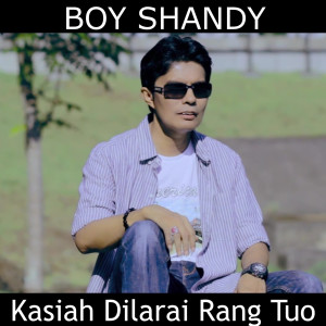 ดาวน์โหลดและฟังเพลง Kasiah Dilarai Rang Tuo พร้อมเนื้อเพลงจาก Boy Shandy