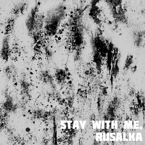 Stay With Me, Rusalka (Single)