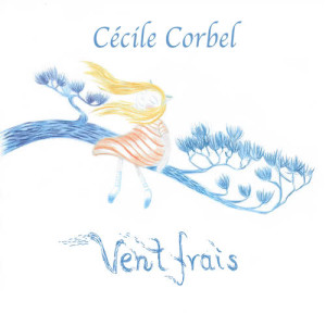 ดาวน์โหลดและฟังเพลง Vent frais พร้อมเนื้อเพลงจาก Cécile CORBEL