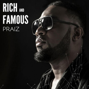 收聽Praiz的Rich and Famous歌詞歌曲