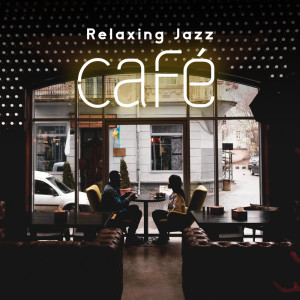 Relaxing Jazz Café (Bar and Lounge Mood Music, Smooth Chilling Jazz)