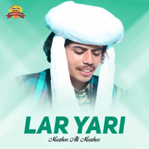 Listen to Lar Yari song with lyrics from Mazhar Ali Mazhar