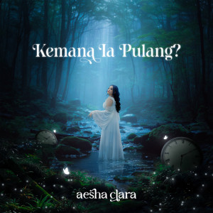 收聽Aesha Clara的Kemana Ia Pulang?歌詞歌曲
